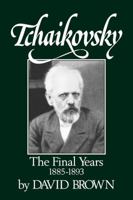 Tchaikovsky: The Final Years 1885-1893 039333757X Book Cover