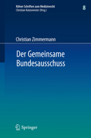 Der Gemeinsame Bundesausschuss: Normsetzung Durch Richtlinien Sowie Integration Neuer Untersuchungs- und Behandlungsmethoden in Den Leistungskatalog Der Gkv 3642227511 Book Cover
