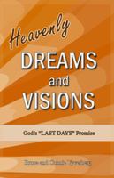 Heavenly Dreams and Visions: God's "LAST DAYS" Promise 0989881407 Book Cover