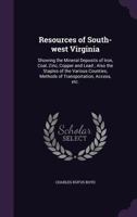 Resources of South-West Virginia: Showing the Mineral Deposits of Iron, Coal, Zinc, Copper and Lead ; Also the Staples of the Various Counties, Methods of Transportation, Access, Etc 1017028214 Book Cover