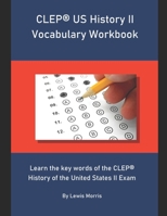 CLEP US History II Vocabulary Workbook: Learn the key words of the CLEP History of the United States II Exam 1694075974 Book Cover