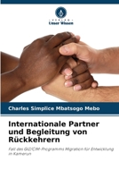 Internationale Partner und Begleitung von Rückkehrern: Fall des GIZ/CIM-Programms Migration für Entwicklung in Kamerun 6205911361 Book Cover