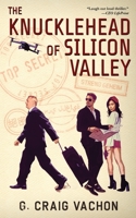The Knucklehead of Silicon Valley 1947521136 Book Cover