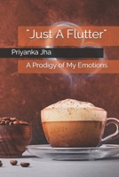 "Just A Flutter": A Prodigy of My Emotions B099199B1T Book Cover
