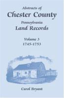 Abstracts of Chester County, Pennsylvania, Land Records: 1745-1753 1585494496 Book Cover