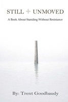 Still Unmoved: A Book About Standing Without Resistance (The Liberty Truth Series) B0GDXJFHNB Book Cover