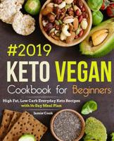 Keto Vegan Cookbook for Beginners #2019: High Fat, Low Carb Everyday Keto Recipes with 14-Day Meal Plan 179677197X Book Cover