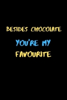 Besides Chocolate you're My favourite: A Funny valentine's Notebook  gift for chocolate lover boyfriend or Girlfriend. B083XX5FSF Book Cover