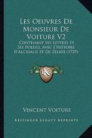 Les Oeuvres De Monsieur De Voiture V2: Contenant Ses Lettres Et Ses Poesies, Avec L'Histoire D'Alcidalis Et De Zelide (1729) 1165943034 Book Cover