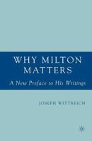 Why Milton Matters: A New Preface to His Writings 1349533580 Book Cover