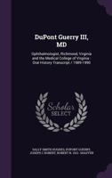 DuPont Guerry III, MD: Ophthalmologist, Richmond, Virginia and the Medical College of Virginia: Oral History Transcript / 1989-1990 1347529985 Book Cover