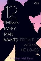 12 Things Every Man Wants From The Woman He Loves: Secrets Men Want Their Woman To Know But Don't Know How To Tell Her 1535594977 Book Cover