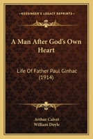 A Man After God’s Own Heart: Life Of Paul Ginhac 0548797978 Book Cover