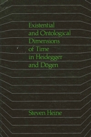 Existential and Ontological Dimensions of Time in Heidegger and Dogen (Suny Series in Buddhist Studies) 0887060013 Book Cover