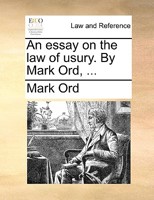 An essay on the law of usury. By Mark Ord, ... 1170490026 Book Cover