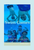 Swim Games: How to make swimming fun for children! B09FS6WWSB Book Cover