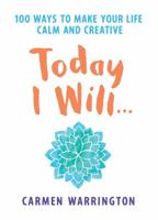 Today I Will...: 100 ways to make your life calm and creative 0733634877 Book Cover