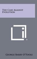 The Case Against Evolution 1926 Edition 9364739078 Book Cover