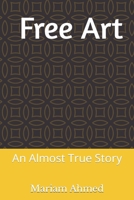 Free Art: An Almost True Story B0CRD5PK19 Book Cover