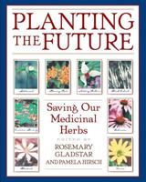 Planting the Future: Saving Our Medicinal Herbs 0892818948 Book Cover
