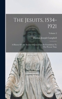 The Jesuits, 1534-1921: A History Of The Society Of Jesus From Its Foundation To The Present Time; Volume 2 1017792305 Book Cover