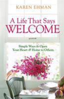 A Life That Says Welcome: Simple Ways to Open Your Heart & Home to Others 0800731395 Book Cover