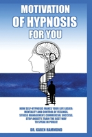 Hypnosis motivation for you: How self hypnosis simplyfies Your life: mindset and feelings control, stress management, business success. Stop anxiety, coach the best way to public speaking 191415729X Book Cover