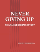 NEVER GIVING UP: THE JAMES ROSEBAUM STORY B09JJFD1SP Book Cover