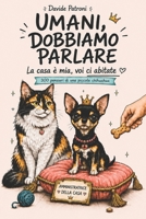 UMANI DOBBIAMO PARLARE: La casa è mia e voi ci abitate. 300 pensieri di una piccola chihuahua. (Italian Edition) B0HGYX1G3L Book Cover