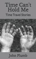 Time Can't Hold Me : Time Travel Stories 1790956250 Book Cover