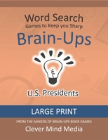 Brain-Ups Large Print Word Search: Games to Keep You Sharp: U.S. Presidents B08JV9JYZW Book Cover