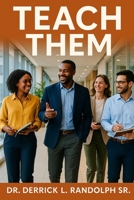 Teach Them: Teach what Jesus Taught, Say what Jesus Said & Do what Jesus Did To Make Disciples 1944166254 Book Cover