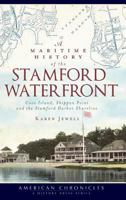 A Maritime History of the Stamford Waterfront: Cove Island, Shippan Point and the Stamford Harbor Shoreline 1609490754 Book Cover