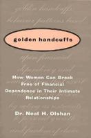 Golden Handcuffs: How Women Can Break Free of Financial Dependence in Their Intimate Relationships 1559722029 Book Cover