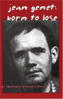 Jean Genet: Born To Lose: An Illustrated Critical History 1840681233 Book Cover