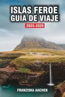 ISLAS FEROE GUÍA DE VIAJE: Un viaje visual a través de senderos de ovejas, acantilados majestuosos y cascadas eternas B0G48YS3RQ Book Cover
