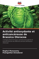 Activité antioxydante et anticancéreuse de Brassica Oleracea: Criblage phytochimique, activité antioxydante et anticancéreuse de différents extraits de Brassica Oleracea 6206055418 Book Cover