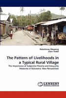 The Pattern of Livelihoods in a Typical Rural Village: The Importance of Subjective Poverty and Inequality Measures in Botswana: New Perspectives 3843361940 Book Cover
