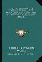Mediaeval Philosophy: Or, A Treatise Of Moral And Metaphysical Philosophy From The Fifth To The Fourteenth Century... 1014275377 Book Cover