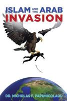 Islam and the Arab Invasion 1498493319 Book Cover