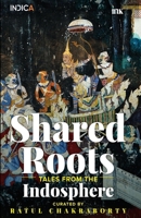 Shared Roots: Tales from the Indosphere B0D63LZ414 Book Cover