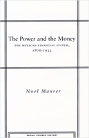 The Power and the Money: The Mexican Financial System, 1876-1932 0804742855 Book Cover