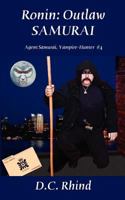 Ronin: Outlaw Samurai - Agent Samurai, Vampire-Hunter Book 4 1602643253 Book Cover