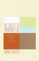 The Subject of Minimalism: On Aesthetics, Agency, and Becoming 1137343362 Book Cover