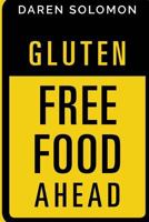 Gluten Free Food Ahead: A beginner's road map to Gluten Free cooking! 1544619677 Book Cover