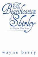 The Beatification of Shirley: A Play in Two Acts 1434350193 Book Cover
