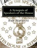 A Synopsis of Speakers of the House 1530172683 Book Cover