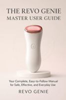 The Revo Genie Master User Guide: Your Complete, Easy-to-Follow Manual for Safe, Effective, and Everyday Use. B0G48TSRLQ Book Cover
