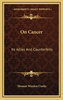 On Cancer: Its Allies And Counterfeits 116309157X Book Cover