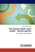 The 'Desert Gold', Gum arabic - Acacia species 3847301829 Book Cover